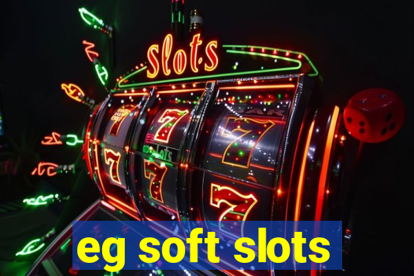 eg soft slots